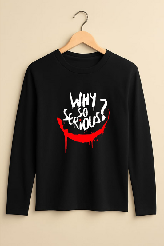 ''why So Serious'' Full sleeves Tee
